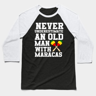 Never Underestimate An Old Man With Maracas Baseball T-Shirt